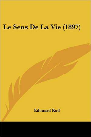 Le Sens De La Vie (1897) de Edouard Rod