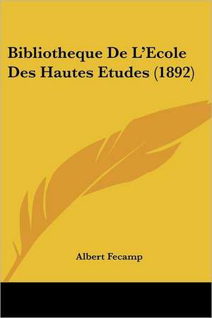 Bibliotheque De L'Ecole Des Hautes Etudes (1892) de Albert Fecamp