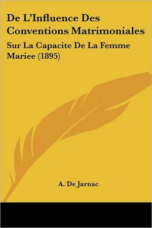 De L'Influence Des Conventions Matrimoniales de A. De Jarnac