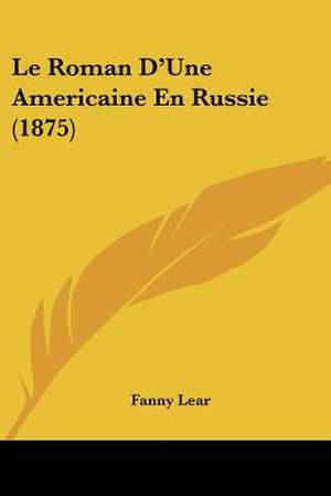 Le Roman D'Une Americaine En Russie (1875) de Fanny Lear