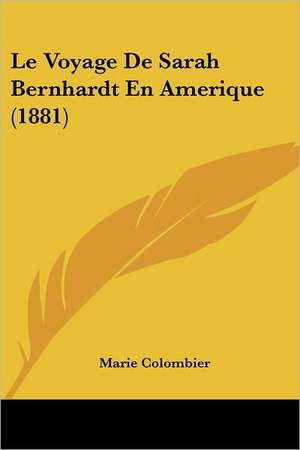 Le Voyage De Sarah Bernhardt En Amerique (1881) de Marie Colombier