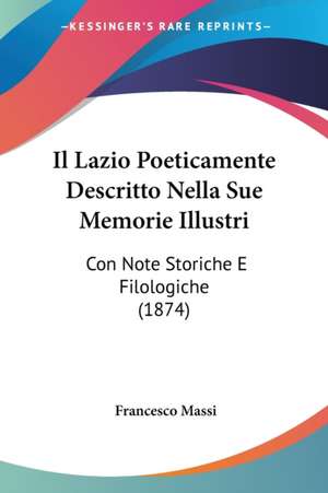 Il Lazio Poeticamente Descritto Nella Sue Memorie Illustri de Francesco Massi