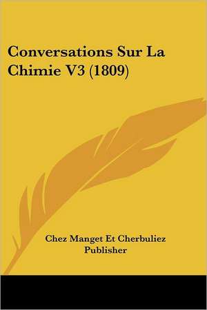 Conversations Sur La Chimie V3 (1809) de Chez Manget Et Cherbuliez Publisher