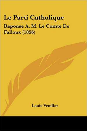 Le Parti Catholique de Louis Veuillot