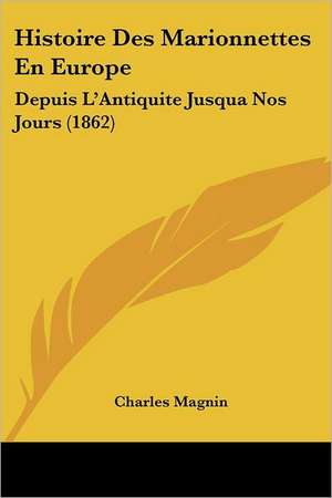 Histoire Des Marionnettes En Europe de Charles Magnin