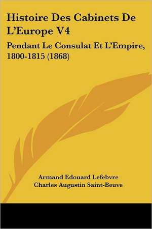 Histoire Des Cabinets De L'Europe V4 de Armand Edouard Lefebvre