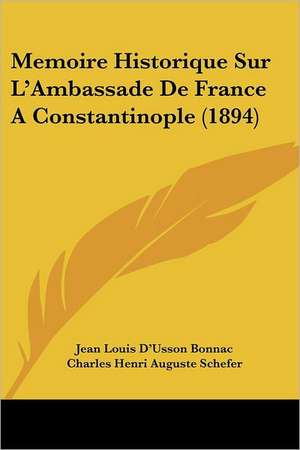 Memoire Historique Sur L'Ambassade De France A Constantinople (1894) de Jean Louis D'Usson Bonnac