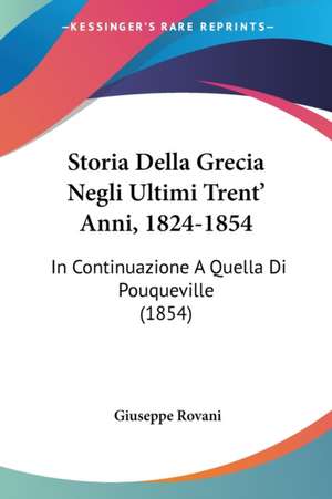 Storia Della Grecia Negli Ultimi Trent' Anni, 1824-1854 de Giuseppe Rovani