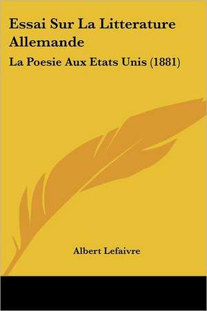 Essai Sur La Litterature Allemande de Albert Lefaivre