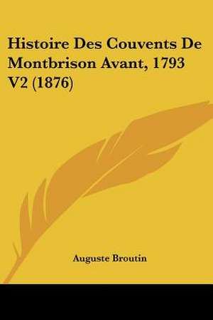 Histoire Des Couvents De Montbrison Avant, 1793 V2 (1876) de Auguste Broutin