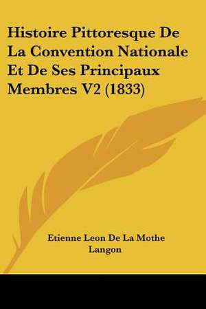 Histoire Pittoresque De La Convention Nationale Et De Ses Principaux Membres V2 (1833) de Etienne Leon De La Mothe Langon