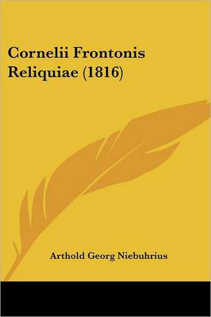 Cornelii Frontonis Reliquiae (1816) de Arthold Georg Niebuhrius