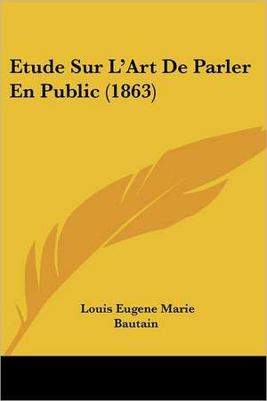 Etude Sur L'Art De Parler En Public (1863) de Louis Eugene Marie Bautain