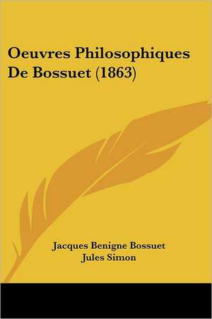 Oeuvres Philosophiques De Bossuet (1863) de Jacques Benigne Bossuet