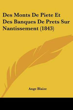 Des Monts De Piete Et Des Banques De Prets Sur Nantissement (1843) de Ange Blaize