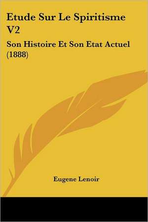 Etude Sur Le Spiritisme V2 de Eugene Lenoir