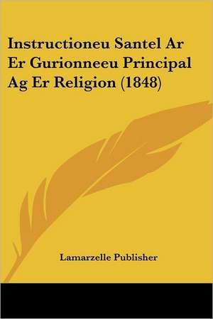 Instructioneu Santel Ar Er Gurionneeu Principal Ag Er Religion (1848) de Lamarzelle Publisher