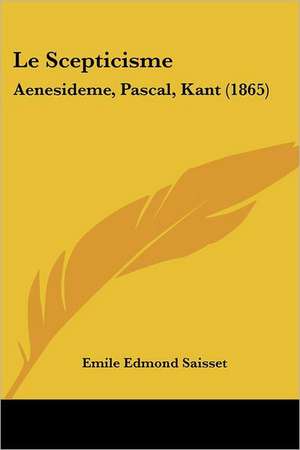 Le Scepticisme de Emile Edmond Saisset