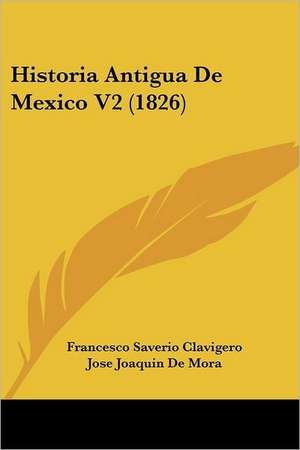 Historia Antigua De Mexico V2 (1826) de Francesco Saverio Clavigero