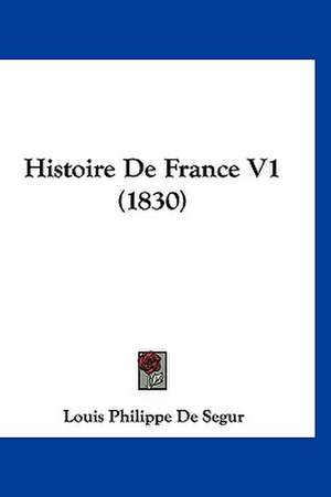 Histoire De France V1 (1830) de Louis Philippe De Segur