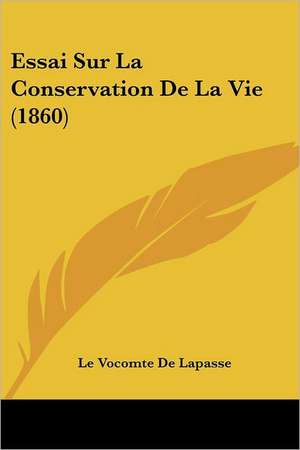 Essai Sur La Conservation De La Vie (1860) de Le Vocomte De Lapasse