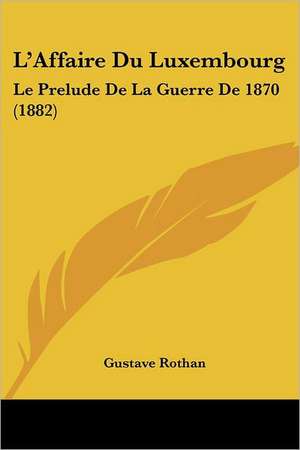 L'Affaire Du Luxembourg de Gustave Rothan