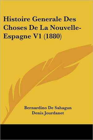 Histoire Generale Des Choses De La Nouvelle- Espagne V1 (1880) de Bernardino de Sahagun