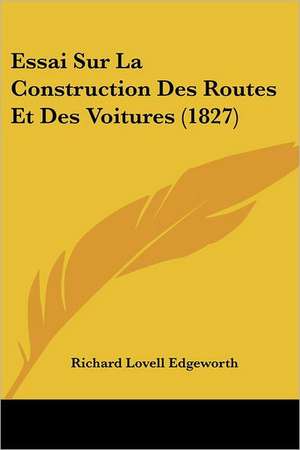 Essai Sur La Construction Des Routes Et Des Voitures (1827) de Richard Lovell Edgeworth