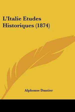 L'Italie Etudes Historiques (1874) de Alphonse Dantier