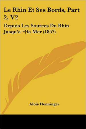 Le Rhin Et Ses Bords, Part 2, V2 de Alois Henninger