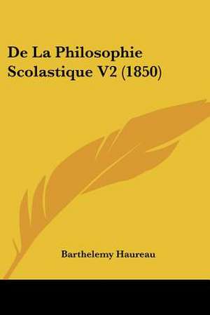 De La Philosophie Scolastique V2 (1850) de Barthelemy Haureau