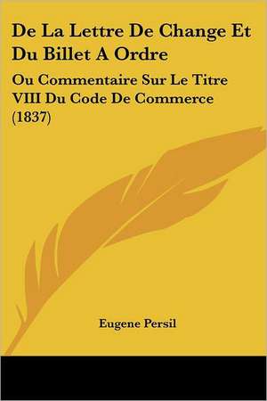 De La Lettre De Change Et Du Billet A Ordre de Eugene Persil