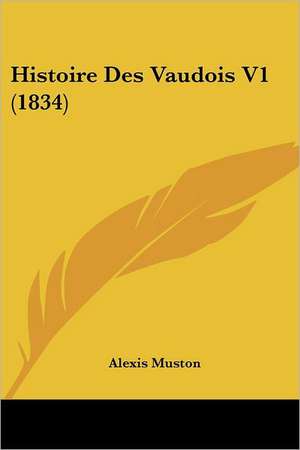 Histoire Des Vaudois V1 (1834) de Alexis Muston