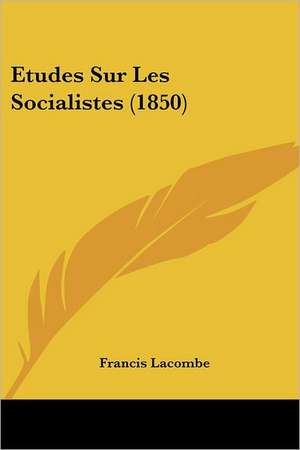 Etudes Sur Les Socialistes (1850) de Francis Lacombe