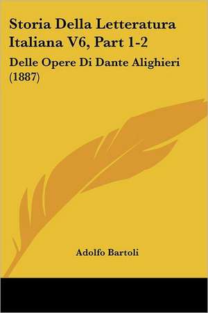 Storia Della Letteratura Italiana V6, Part 1-2 de Adolfo Bartoli