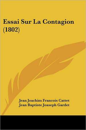 Essai Sur La Contagion (1802) de Jean Joachim Francois Cattet