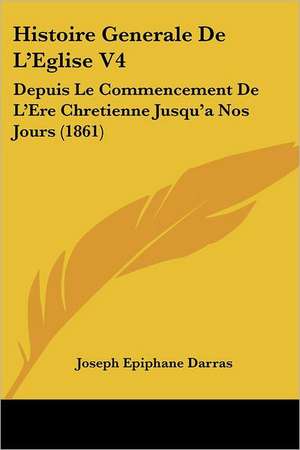 Histoire Generale De L'Eglise V4 de Joseph Epiphane Darras