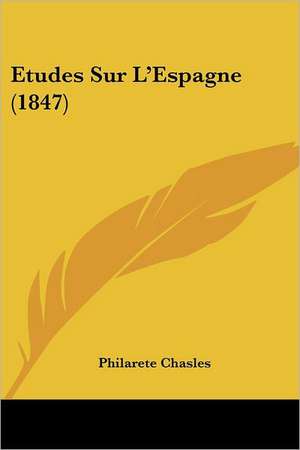 Etudes Sur L'Espagne (1847) de Philarete Chasles