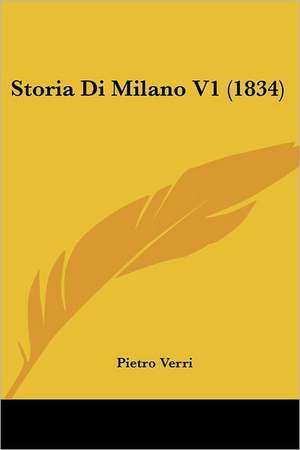 Storia Di Milano V1 (1834) de Pietro Verri