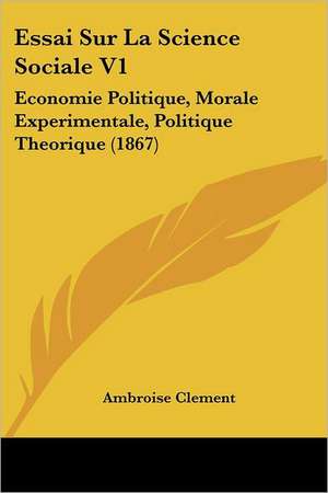 Essai Sur La Science Sociale V1 de Ambroise Clement