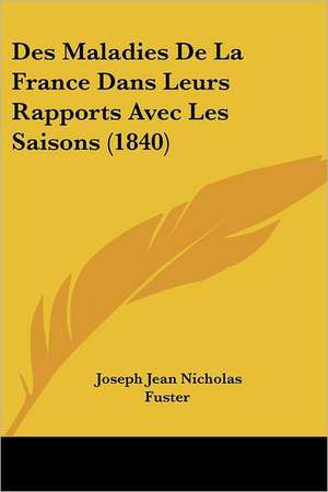 Des Maladies De La France Dans Leurs Rapports Avec Les Saisons (1840) de Joseph Jean Nicholas Fuster