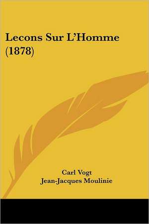 Lecons Sur L'Homme (1878) de Carl Vogt