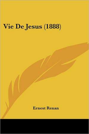 Vie De Jesus (1888) de Ernest Renan