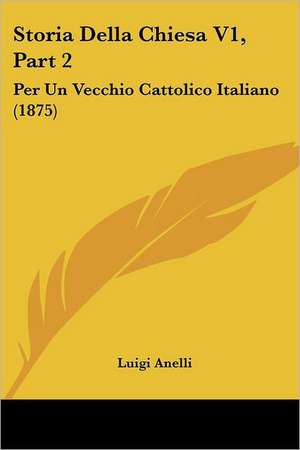 Storia Della Chiesa V1, Part 2 de Luigi Anelli