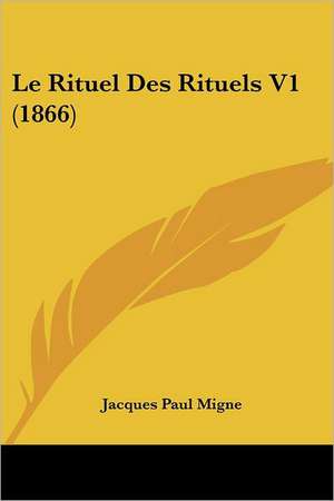 Le Rituel Des Rituels V1 (1866) de Jacques-Paul Migne