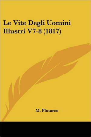 Le Vite Degli Uomini Illustri V7-8 (1817) de M. Plutarco