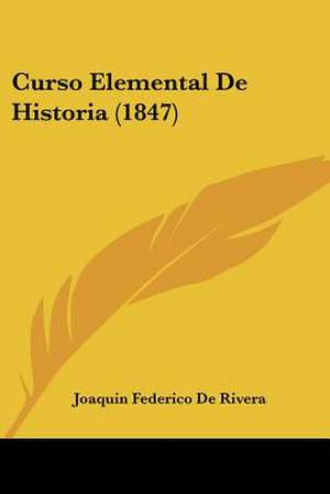 Curso Elemental De Historia (1847) de Joaquin Federico De Rivera