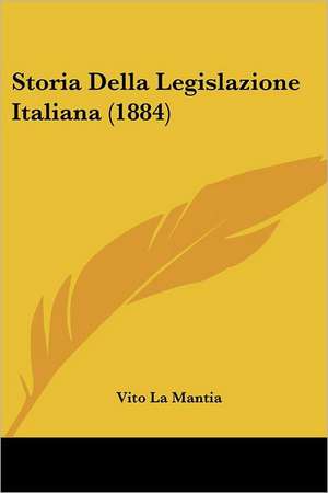 Storia Della Legislazione Italiana (1884) de Vito La Mantia