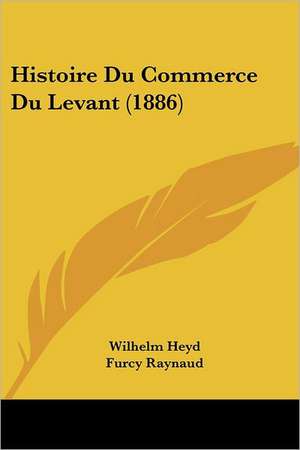 Histoire Du Commerce Du Levant (1886) de Wilhelm Heyd