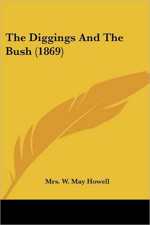 The Diggings And The Bush (1869) de W. May Howell